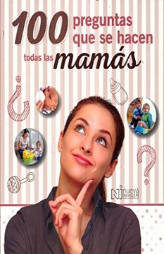 portada 100 Preguntas Que Se Hacen Todas Las Mamás