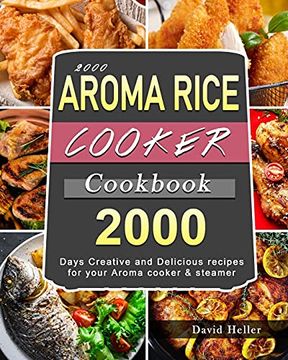 portada 2000 Aroma Rice Cooker Cookbook: 2000 Days Creative and Delicious Recipes for Your Aroma Cooker & Steamer (en Inglés)