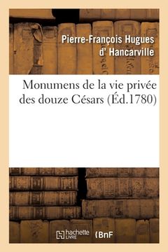 portada Monumens de la Vie Privée Des Douze Césars, d'Après Une Suite de Pierres Gravées Sous Leur Règne (en Francés)
