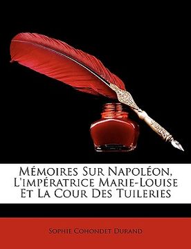 portada Memoires Sur Napolon, L'Impratrice Marie-Louise Et La Cour Des Tuileries (en Francés)