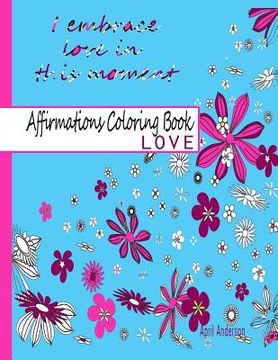 portada Affirmations Coloring Book: Love: Adult Coloring Book with Over 30 Positive Stress Relieving Patterns for Relaxation