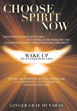 portada Choose Spirit Now: Wake Up to an Exquisite Life (en Inglés)