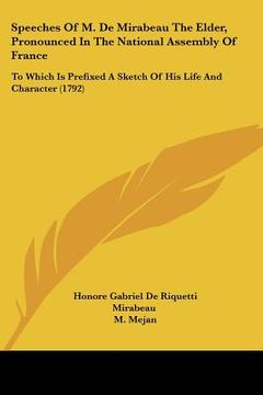 portada speeches of m. de mirabeau the elder, pronounced in the national assembly of france: to which is prefixed a sketch of his life and character (1792) (en Inglés)