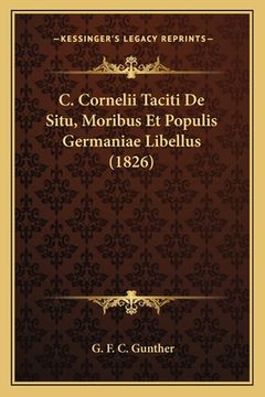 portada C. Cornelii Taciti De Situ, Moribus Et Populis Germaniae Libellus (1826) (en Latin)