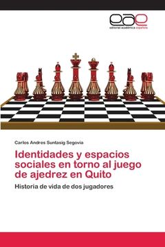 portada Identidades y espacios sociales en torno al juego de ajedrez en Quito: Historia de vida de dos jugadores (Paperback)