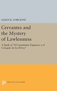 portada Cervantes and the Mystery of Lawlessness: A Study of el Casamiento Enganoso y el Coloquio de los Perros (Princeton Legacy Library) (in English)