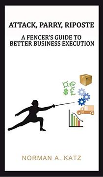 portada Attack Parry Riposte a Fencers Guide to: A Fencer'S Guide to Better Business Execution (en Inglés)