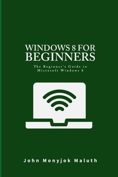 portada Windows 8 For Beginners: The Beginner's Guide to Microsoft Windows 8 (en Inglés)