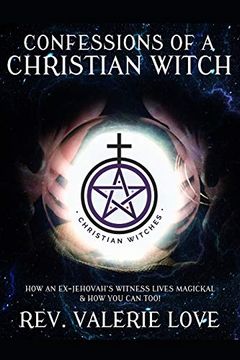 portada Confessions of a Christian Witch: How an Ex-Jehovah's Witness Lives Magickal & how you can Too! - 2020 Expanded Edition (en Inglés)