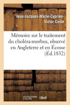 portada Mémoire Sur Le Traitement Du Choléra-Morbus, Observé En Angleterre Et En Écosse (en Francés)