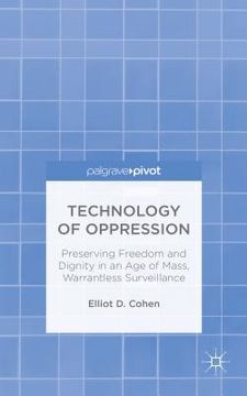 portada Technology of Oppression: Preserving Freedom and Dignity in an Age of Mass, Warrantless Surveillance (in English)