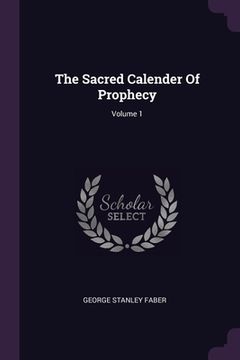 portada The Sacred Calender Of Prophecy; Volume 1