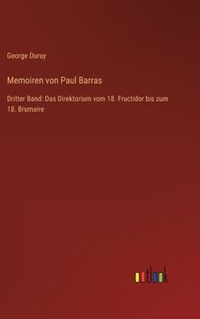 portada Memoiren von Paul Barras: Dritter Band: Das Direktorium vom 18. Fructidor bis zum 18. Brumaire (en Alemán)