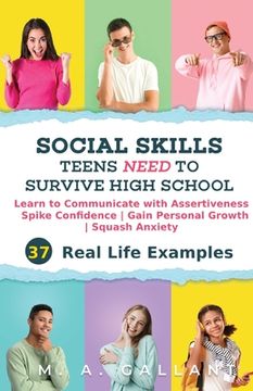 portada Social Skills Teens Need to Survive High School: Learn to Communicate with Assertiveness, Spike Confidence, Gain Personal Growth, and Squash Anxiety (en Inglés)