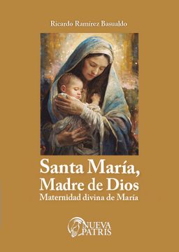 portada autor): Santa María, Madre de Dios. Maternidad divina de María.