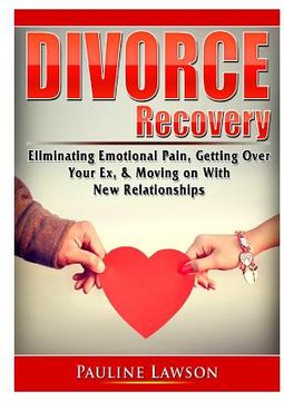 portada Divorce Recovery: Eliminating Emotional Pain, Getting Over Your Ex, & Moving on With New Relationships (en Inglés)