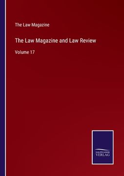 portada The Law Magazine and Law Review: Volume 17 (en Inglés)