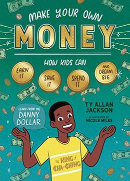 portada Make Your own Money: How Kids can Earn it, Save it, Spend it, and Dream Big, With Danny Dollar, the King of Cha-Ching (en Inglés)