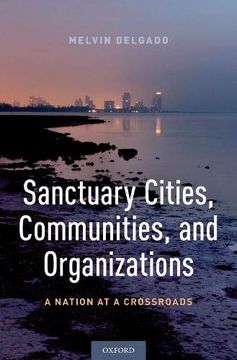 portada Sanctuary Cities, Communities, and Organizations: A Nation at a Crossroads (en Inglés)