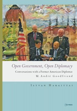 portada Open Government, Open Diplomacy: Conversations with a Former American Diplomat M. André Goodfriend (en Inglés)