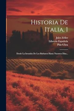portada Historia de Italia, 1: Desde la Invasión de los Bárbaros Hasta Nuestros Dias.