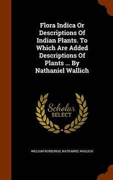 portada Flora Indica Or Descriptions Of Indian Plants. To Which Are Added Descriptions Of Plants ... By Nathaniel Wallich