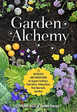 portada Garden Alchemy: 80 Recipes and Concoctions for Organic Fertilizers, Plant Elixirs, Potting Mixes, Pest Deterrents, and More (in English)