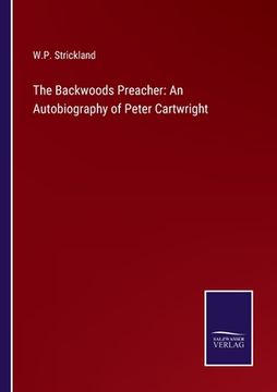 portada The Backwoods Preacher: An Autobiography of Peter Cartwright (en Inglés)