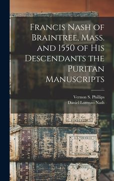 portada Francis Nash of Braintree, Mass. and 1550 of His Descendants the Puritan Manuscripts (in English)