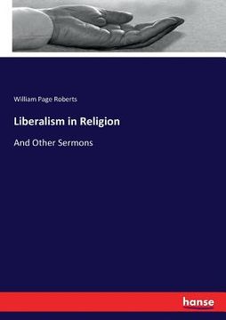 portada Liberalism in Religion: And Other Sermons (en Inglés)