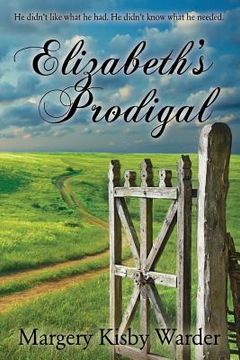 portada Elizabeth's Prodigal: He didn't like what he had. He didn't know what he needed.