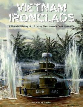 portada Vietnam Ironclads: A Pictorial History of U.S. Navy River Assault Craft, 1966-1970 (en Inglés)