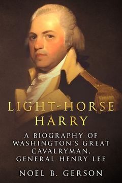 portada Light-Horse Harry: A Biography of Washington's Great Cavalryman, General Henry Lee (en Inglés)