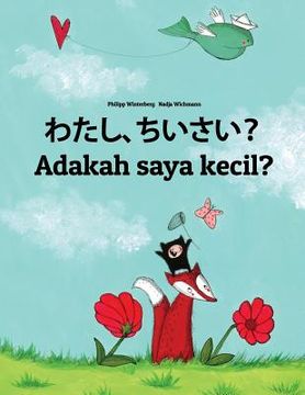 portada Watashi, chiisai? Adakah saya kecil?: Japanese [Hirigana and Romaji]-Malay (Bahasa Melayu): Children's Picture Book (Bilingual Edition) (en Japonés)