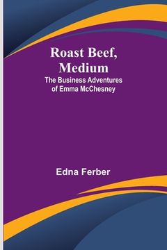 portada Roast Beef, Medium: The Business Adventures of Emma McChesney