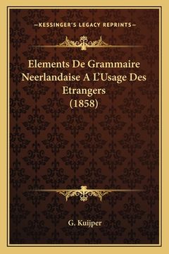 portada Elements De Grammaire Neerlandaise A L'Usage Des Etrangers (1858) (en Francés)