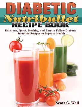 portada Diabetic Nutribullet Recipe Book: Delicious, Quick, Healthy, and Easy to Follow Diabetic Smoothie Recipes to Improve Health (in English)