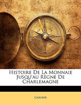 portada Histoire de la Monnaie Jusqu'au Règne de Charlemagne (en Francés)