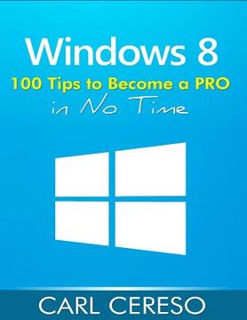 portada Windows 8: 100 Tips to Become a PRO in No Time (en Inglés)