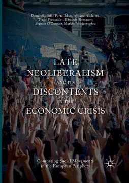 portada Late Neoliberalism and Its Discontents in the Economic Crisis: Comparing Social Movements in the European Periphery (en Inglés)