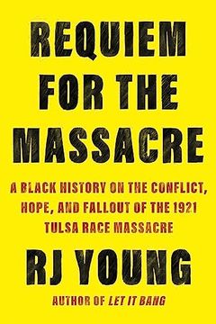 portada Requiem for the Massacre: A Black History on the Conflict, Hope, and Fallout of the 1921 Tulsa Race Massacre (en Inglés)