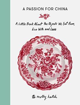 portada A Passion for China: A Little Book About the Objects we eat From, Live With and Love 