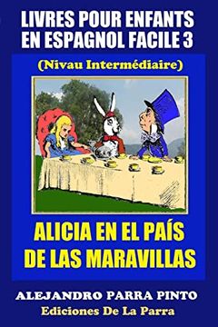 portada Livres Pour Enfants en Espagnol Facile 3: Alicia en el País de las Maravillas