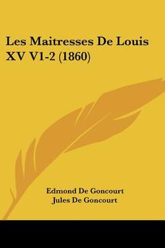 portada Les Maitresses De Louis XV V1-2 (1860) (en Francés)