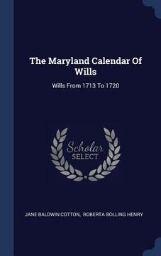 portada The Maryland Calendar Of Wills: Wills From 1713 To 1720 (en Inglés)