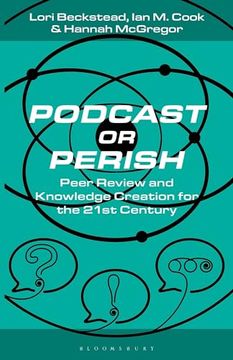 portada Podcast or Perish: Peer Review and Knowledge Creation for the 21st Century