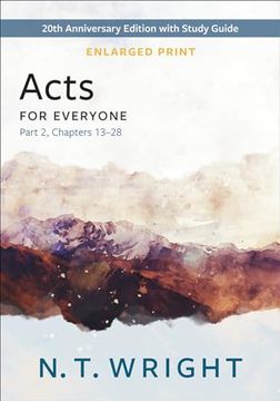 portada Acts for Everyone, Part 2, Enlarged Print: 20Th Anniversary Edition With Study Guide, Chapters 13- 28 (The new Testament for Everyone) (en Inglés)