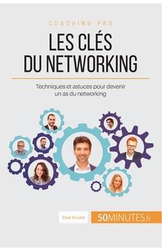 portada Les clés du networking: Techniques et astuces pour devenir un as du networking (en Francés)