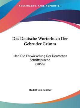 portada Das Deutsche Worterbuch Der Gebruder Grimm: Und Die Entwickelung Der Deutschen Schriftsprache (1858) (in German)