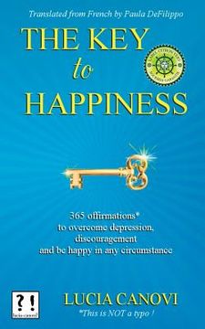portada The Key To Happiness: 365 offirmations* to overcome depression, discouragement and be happy in any circumstance (en Inglés)
